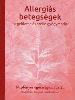 Allergiás betegségek megelőzése és szelíd gyógymódjai