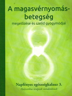A magas-vérnyomás betegség megelőzése és szelíd gyógymódjai